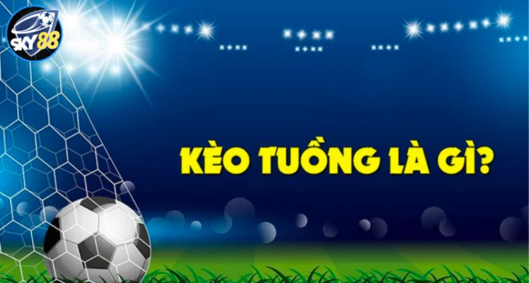 kèo tuồng là gì